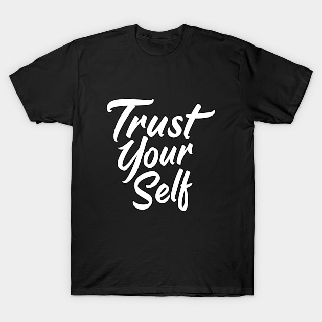 Trust Yourself - Motivational Quote T-Shirt by gpsonline